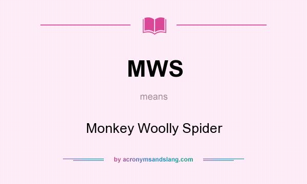 What does MWS mean? It stands for Monkey Woolly Spider