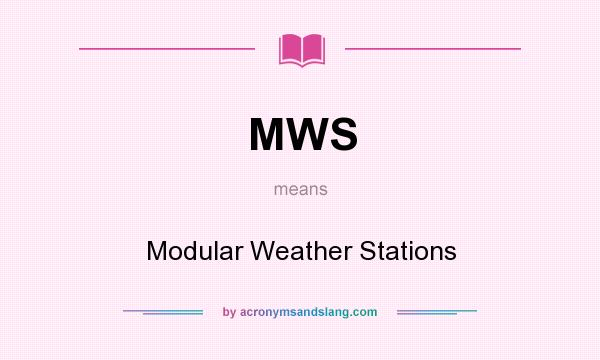 What does MWS mean? It stands for Modular Weather Stations