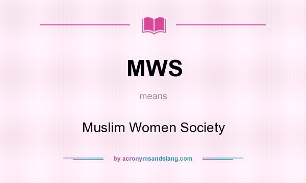 What does MWS mean? It stands for Muslim Women Society