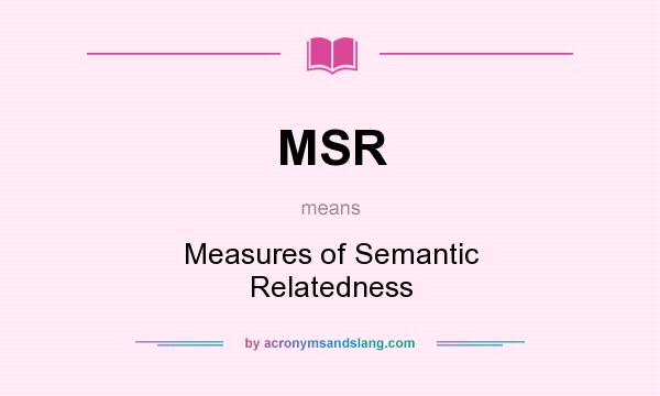What does MSR mean? It stands for Measures of Semantic Relatedness