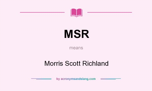 What does MSR mean? It stands for Morris Scott Richland