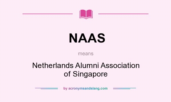 What does NAAS mean? It stands for Netherlands Alumni Association of Singapore