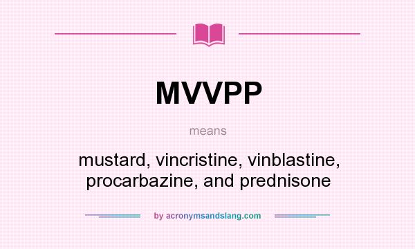 What does MVVPP mean? It stands for mustard, vincristine, vinblastine, procarbazine, and prednisone