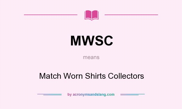 What does MWSC mean? It stands for Match Worn Shirts Collectors