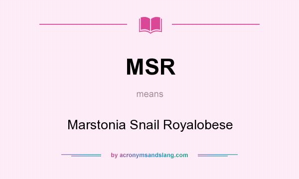 What does MSR mean? It stands for Marstonia Snail Royalobese