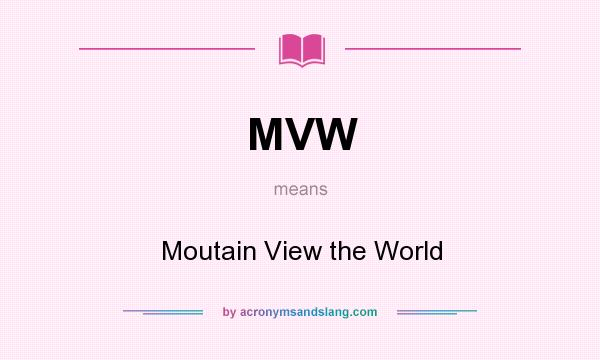 What does MVW mean? It stands for Moutain View the World