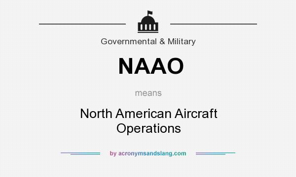 What does NAAO mean? It stands for North American Aircraft Operations