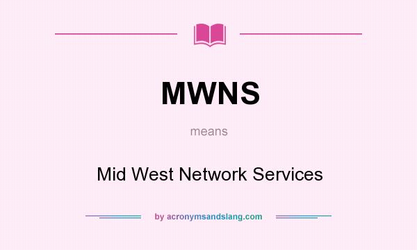 What does MWNS mean? It stands for Mid West Network Services