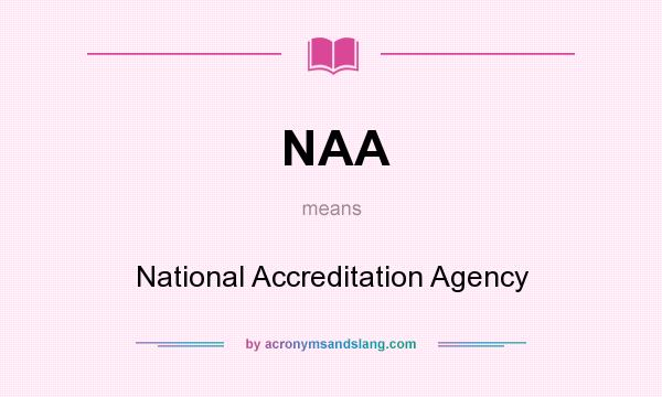 What does NAA mean? It stands for National Accreditation Agency