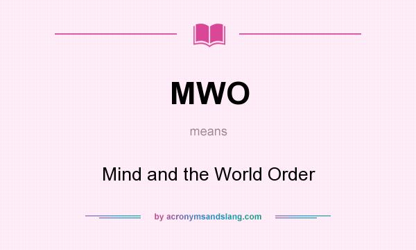 What does MWO mean? It stands for Mind and the World Order