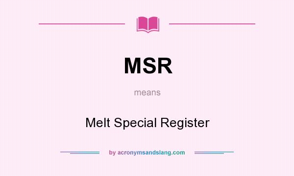 What does MSR mean? It stands for Melt Special Register