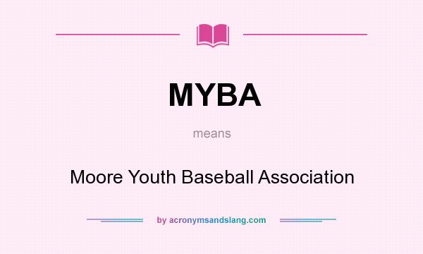 What does MYBA mean? It stands for Moore Youth Baseball Association