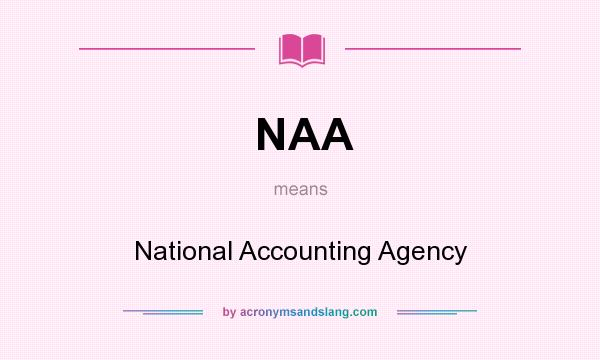 What does NAA mean? It stands for National Accounting Agency