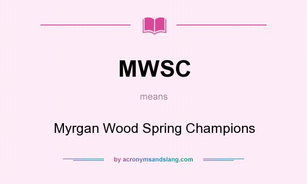 What does MWSC mean? It stands for Myrgan Wood Spring Champions