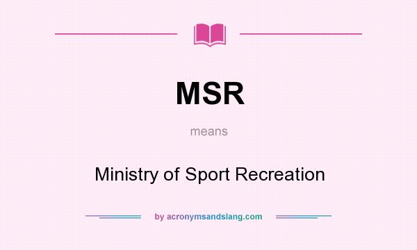 What does MSR mean? It stands for Ministry of Sport Recreation