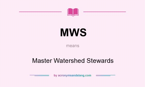 What does MWS mean? It stands for Master Watershed Stewards