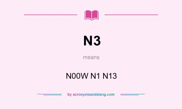 What does N3 mean? It stands for N00W N1 N13