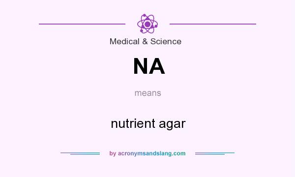What does NA mean? It stands for nutrient agar
