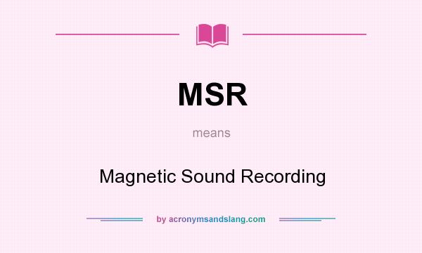What does MSR mean? It stands for Magnetic Sound Recording