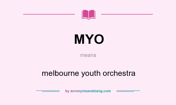 What does MYO mean? It stands for melbourne youth orchestra