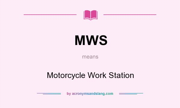 What does MWS mean? It stands for Motorcycle Work Station