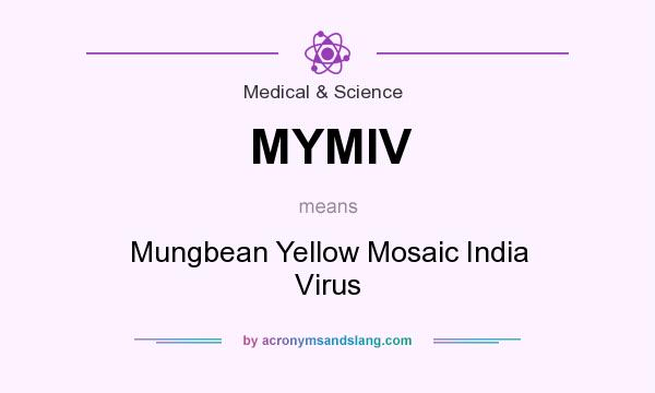 What does MYMIV mean? It stands for Mungbean Yellow Mosaic India Virus