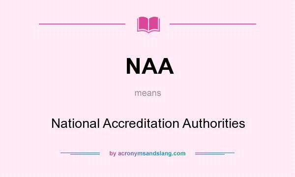 What does NAA mean? It stands for National Accreditation Authorities
