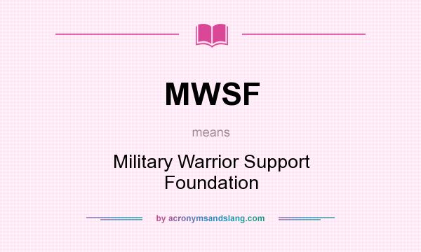 What does MWSF mean? It stands for Military Warrior Support Foundation