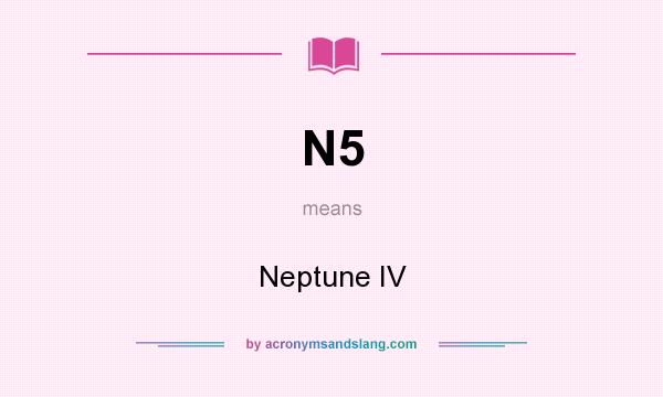What does N5 mean? It stands for Neptune IV