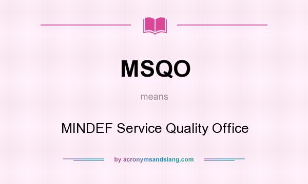 What does MSQO mean? It stands for MINDEF Service Quality Office