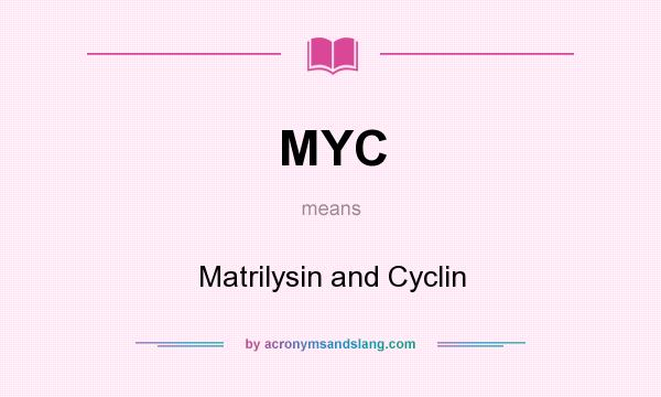 What does MYC mean? It stands for Matrilysin and Cyclin