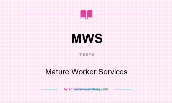 What does MWS mean? It stands for Mature Worker Services