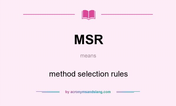 What does MSR mean? It stands for method selection rules