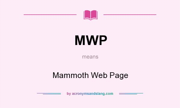 What does MWP mean? It stands for Mammoth Web Page