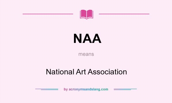 What does NAA mean? It stands for National Art Association