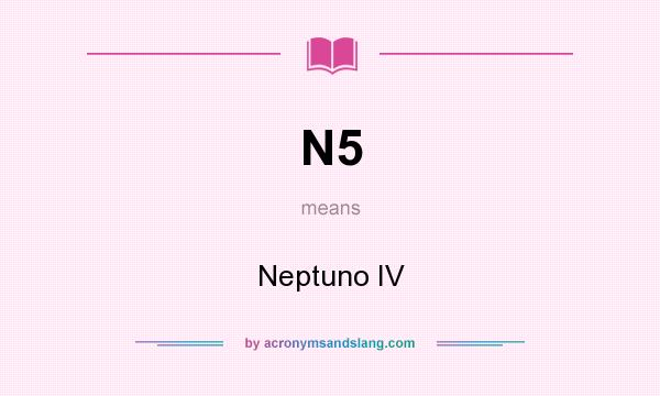 What does N5 mean? It stands for Neptuno IV