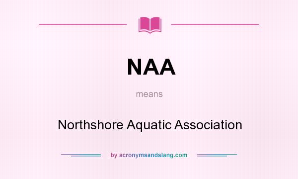 What does NAA mean? It stands for Northshore Aquatic Association