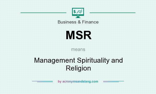 What does MSR mean? It stands for Management Spirituality and Religion