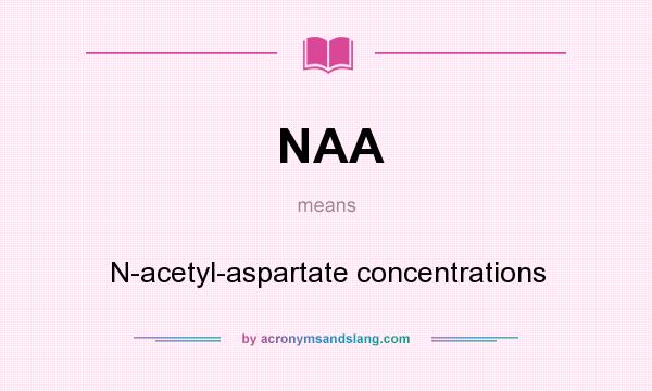What does NAA mean? It stands for N-acetyl-aspartate concentrations