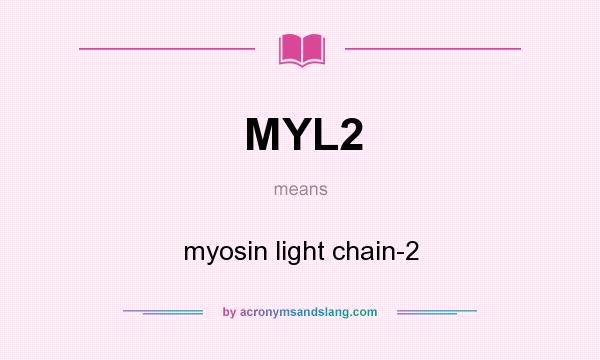 What does MYL2 mean? It stands for myosin light chain-2
