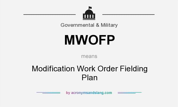 What does MWOFP mean? It stands for Modification Work Order Fielding Plan