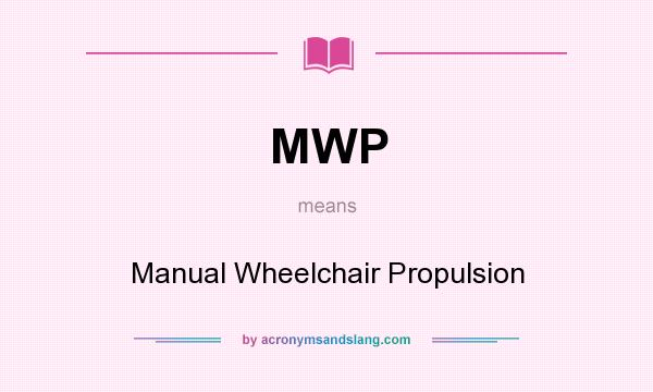 What does MWP mean? It stands for Manual Wheelchair Propulsion