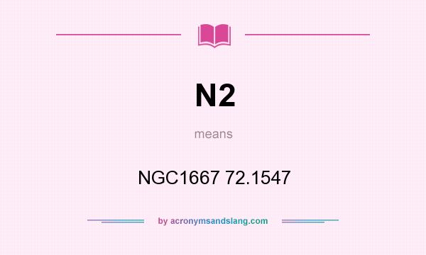 What does N2 mean? It stands for NGC1667 72.1547
