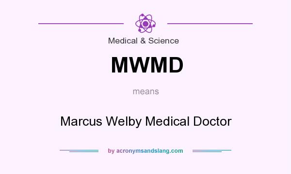 What does MWMD mean? It stands for Marcus Welby Medical Doctor