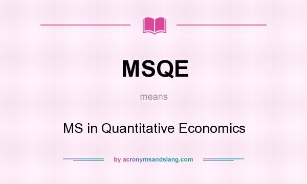 What does MSQE mean? It stands for MS in Quantitative Economics