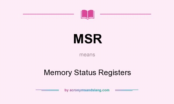 What does MSR mean? It stands for Memory Status Registers