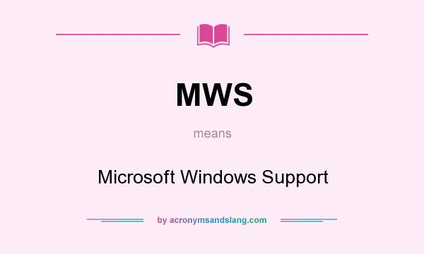 What does MWS mean? It stands for Microsoft Windows Support