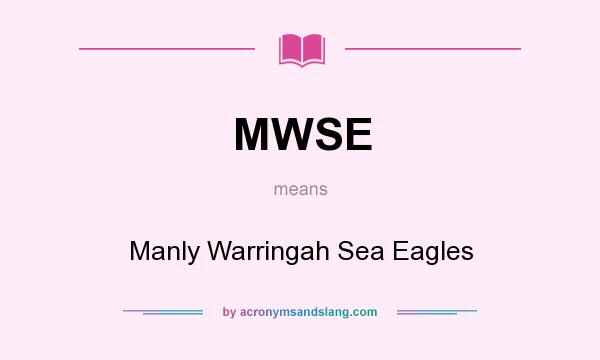 What does MWSE mean? It stands for Manly Warringah Sea Eagles