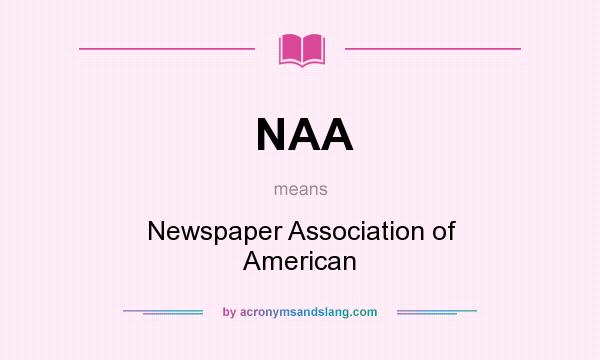 What does NAA mean? It stands for Newspaper Association of American