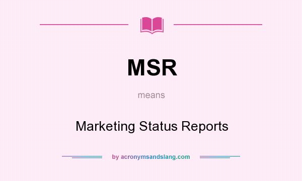 What does MSR mean? It stands for Marketing Status Reports